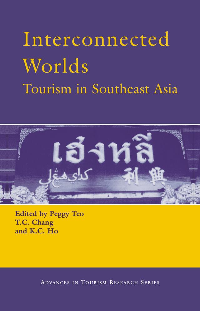 Interconnected Worlds: Tourism in Southeast Asia by K.C. Ho, P. Teo, T.C. Chang
