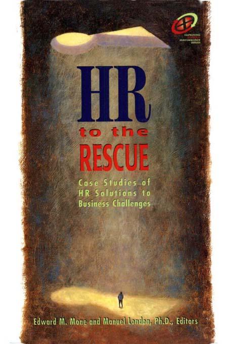 HR to the Rescue by Edward M. Mone, Manuel London, Ph.D.