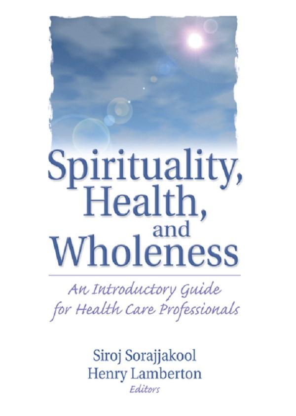 Spirituality, Health, and Wholeness by Henry Lamberton, Siroj Sorajjakool
