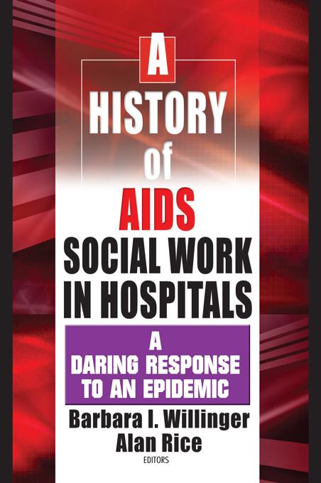 A History of AIDS Social Work in Hospitals by Alan Rice, Barbara I Willinger