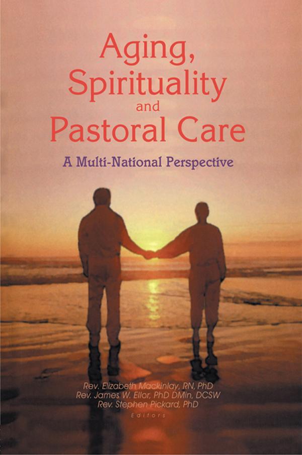 Aging, Spirituality, and Pastoral Care by James W Ellor