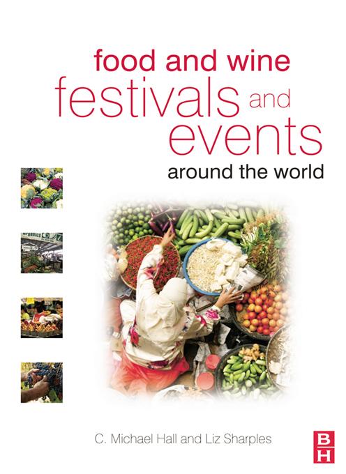 Food and Wine Festivals and Events Around the World by C. Michael Hall, Liz Sharples