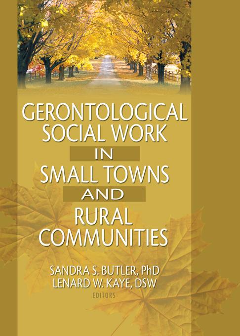 Gerontological Social Work in Small Towns and Rural Communities by Lenard W Kaye, Sandra Butler