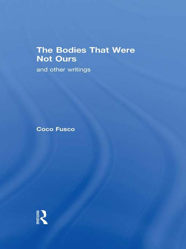 The Bodies That Were Not Ours by Coco Fusco