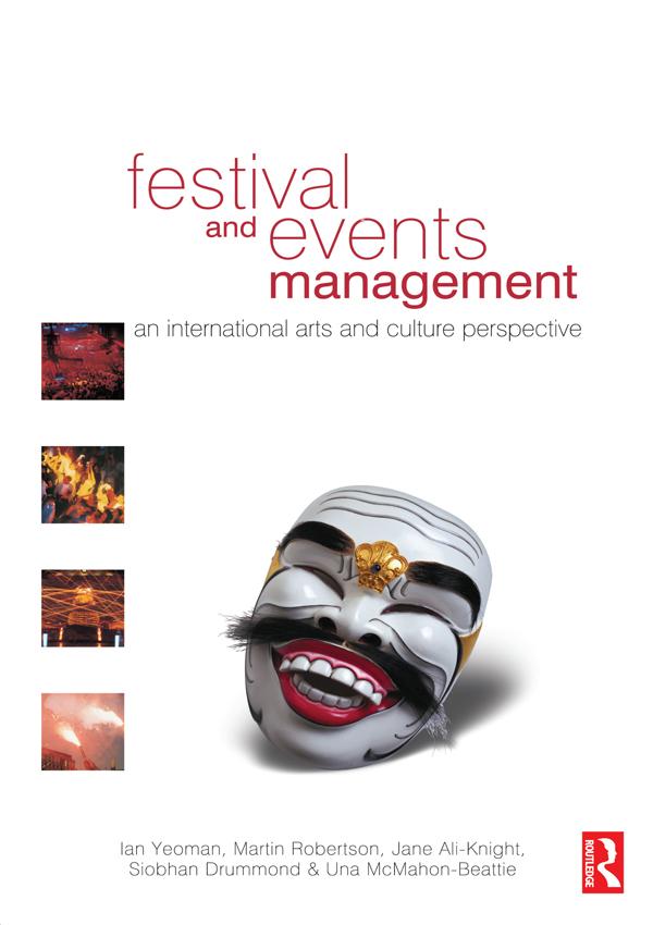 Festival and Events Management by Ian Yeoman, Jane Ali-Knight, Martin Robertson, Siobhan Drummond, Una McMahon-Beattie