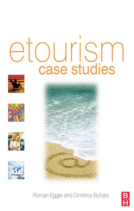 eTourism case studies: by Dimitrios Buhalis, Roman Egger