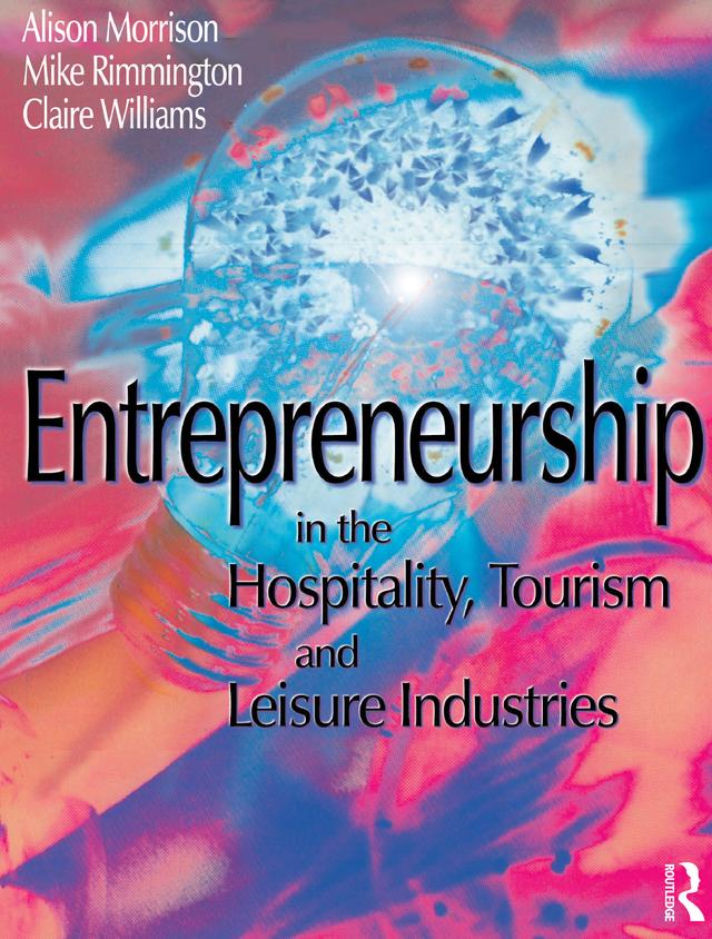 Entrepreneurship in the Hospitality, Tourism and Leisure Industries by Alison Morrison, Clare Williams, Michael Rimmington