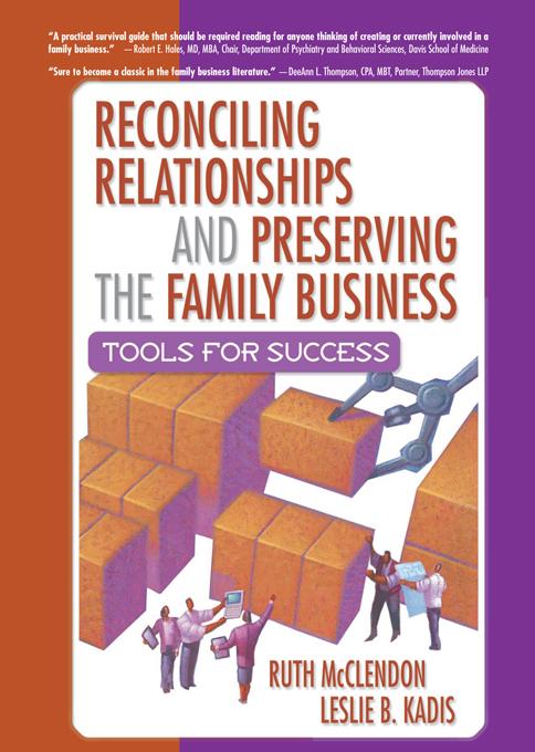 Reconciling Relationships and Preserving the Family Business by Leslie B Kadis, Ruth Mcclendon