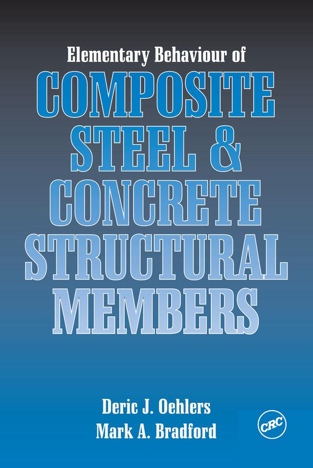 Elementary Behaviour of Composite Steel and Concrete Structural Members by Deric J. Oehlers, Mark A. Bradford