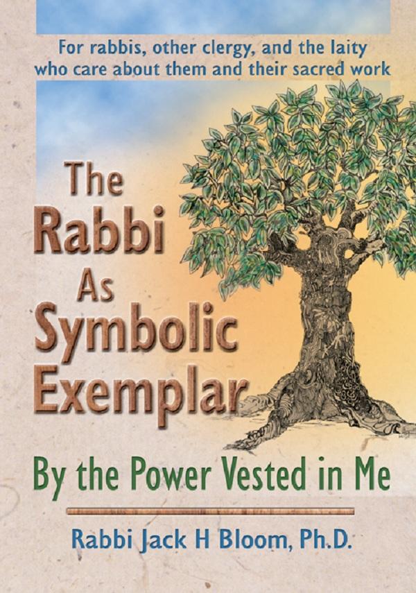 The Rabbi As Symbolic Exemplar by Jack H Bloom