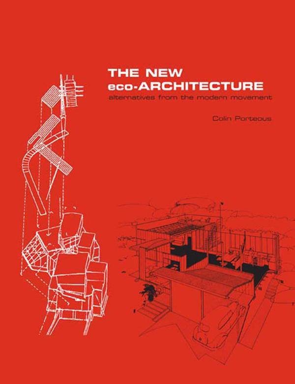 The New Eco-Architecture: Alternatives from the Modern Movement by Colin Porteous