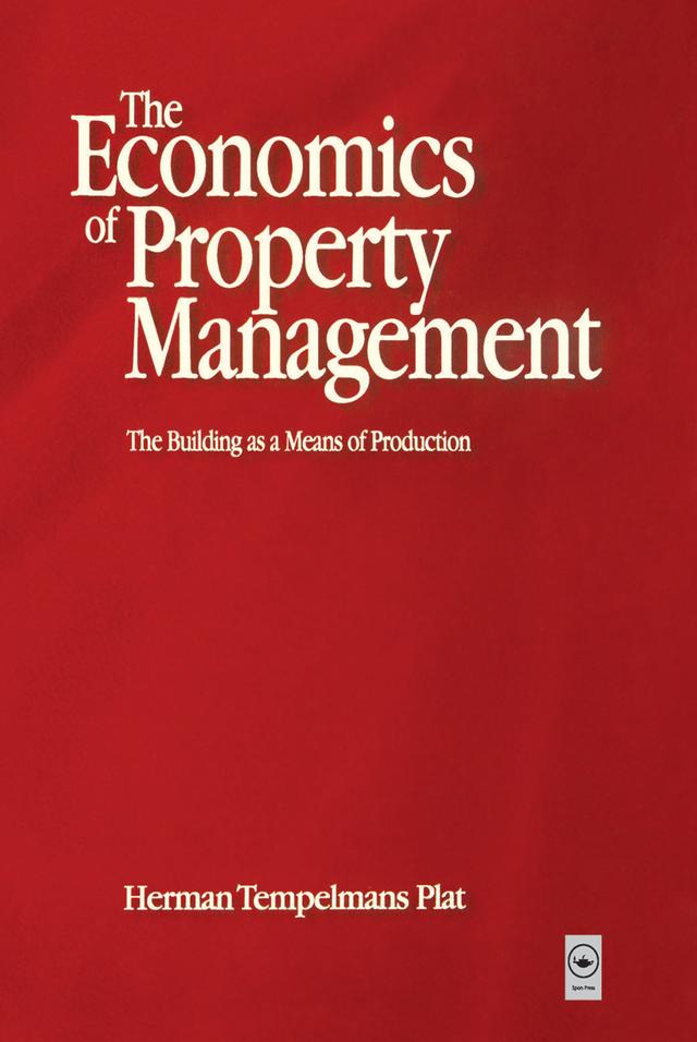 Economics of Property Management: The Building as a Means of Production by Frank Heynick, Herman Tempelmans Plat
