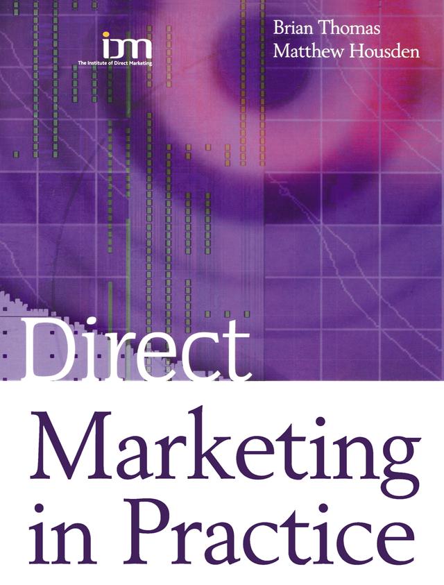 Direct Marketing in Practice by Brian Thomas, Matthew Housden