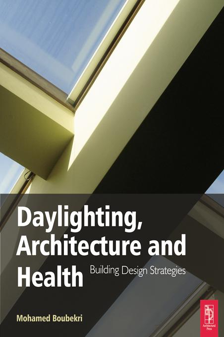 Daylighting, Architecture and Health by Mohamed Boubekri