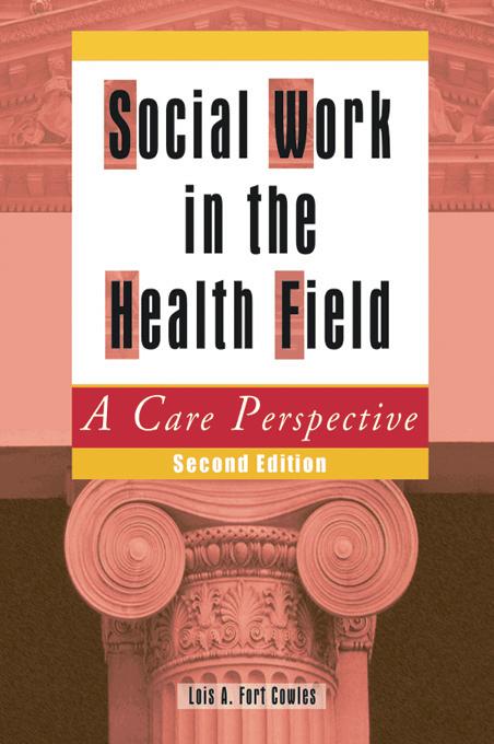 Social Work in the Health Field by Lois A Cowles