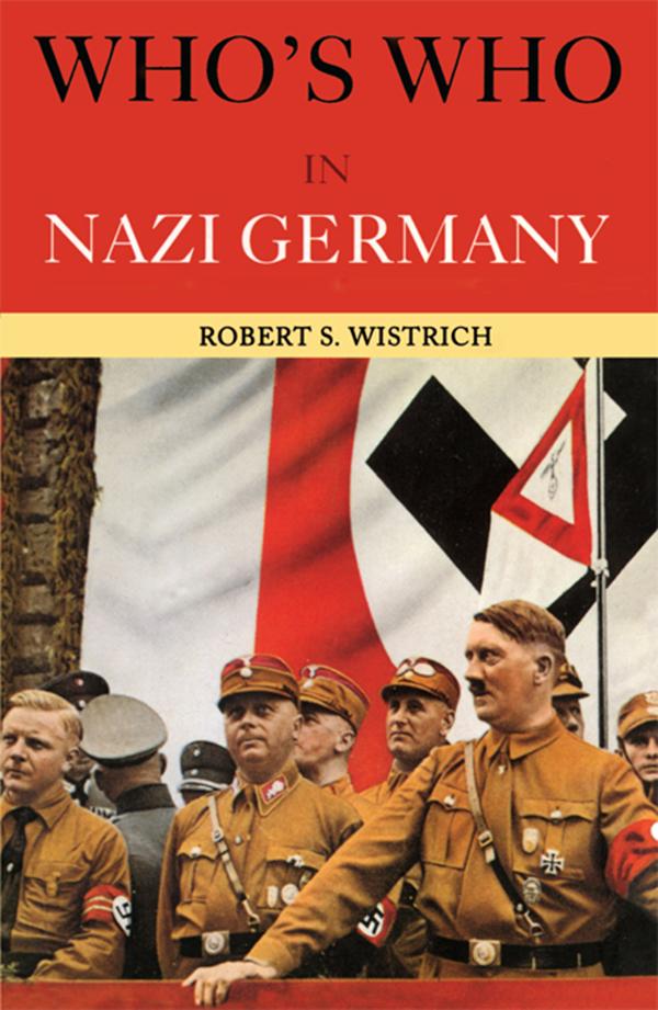 Who's Who in Nazi Germany by Robert S. Wistrich
