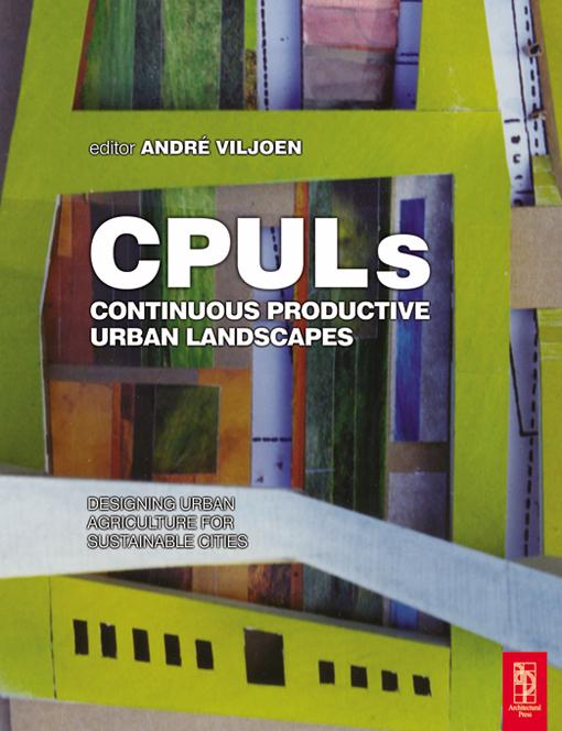 Continuous Productive Urban Landscapes by Andre Viljoen, Joe Howe