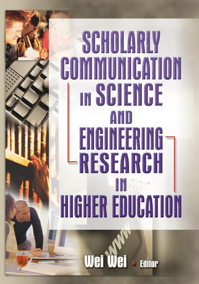 Scholarly Communication in Science and Engineering Research in Higher Education by Wei Wei