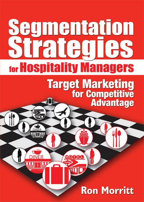 Segmentation Strategies for Hospitality Managers by Art Weinstein, Ron Morritt