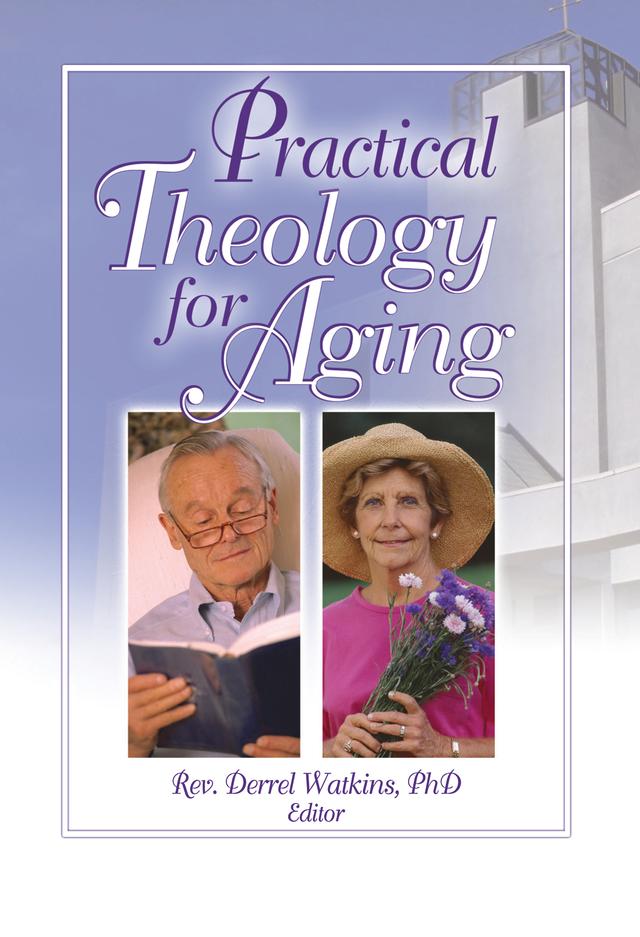 Practical Theology for Aging by Derrell R. Watkins
