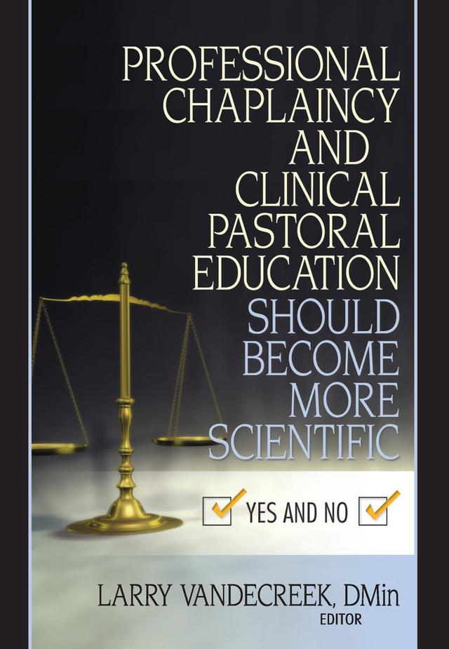 Professional Chaplaincy and Clinical Pastoral Education Should Become More Scientific by Larry Van De Creek