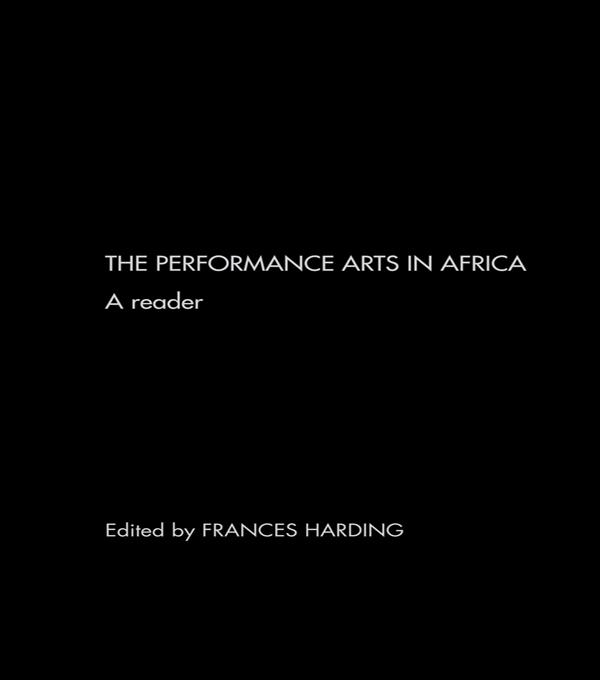 The Performance Arts in Africa by Frances Harding