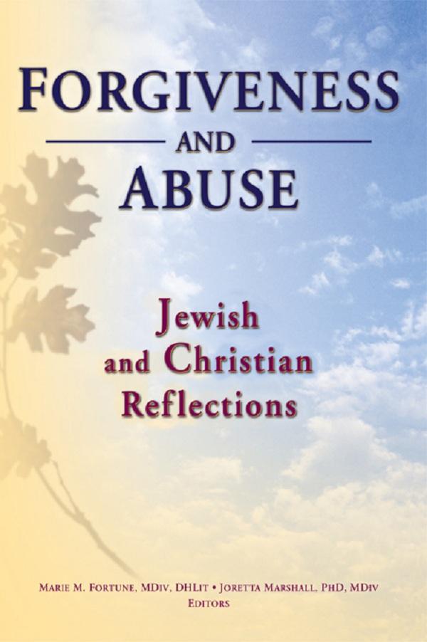 Forgiveness And Abuse: Jewish And Christian Reflections by Joretta Marshall, Marie Fortune