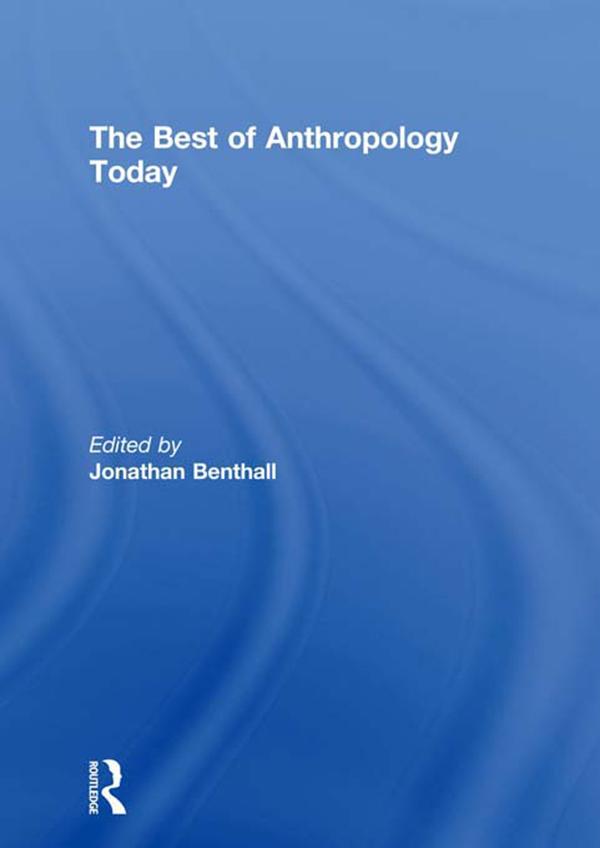 The Best of Anthropology Today by Jonathan Benthall