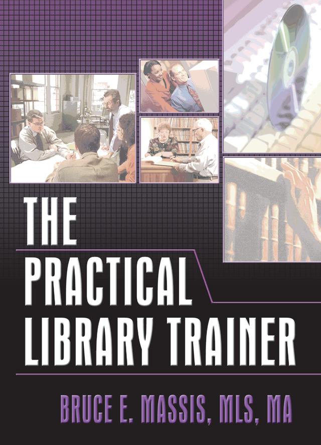 The Practical Library Trainer by Bruce E Massis, Ruth C Carter