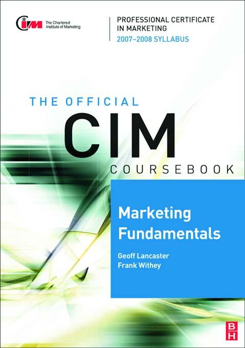 CIM Coursebook Marketing Fundamentals 07/08 by Frank Withey, Geoff Lancaster