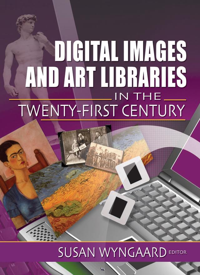 Digital Images and Art Libraries in the Twenty-First Century by Susan Wyngaard