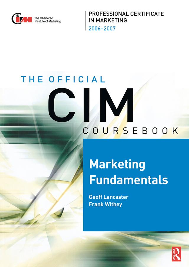 CIM Coursebook 06/07 Marketing Fundamentals by Frank Withey, Geoff Lancaster