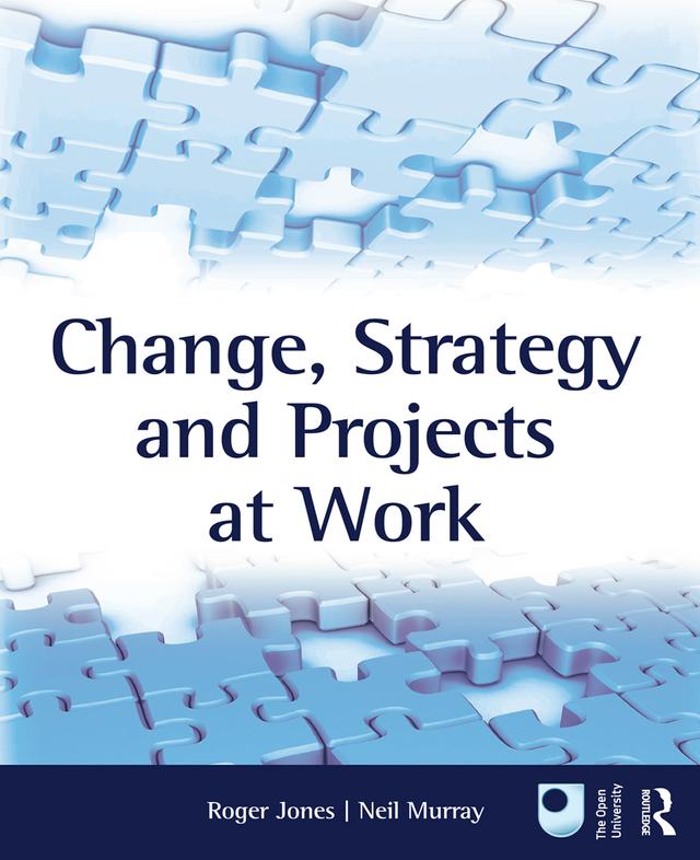 Change, Strategy and Projects at Work by Neil Murray, Roger Jones