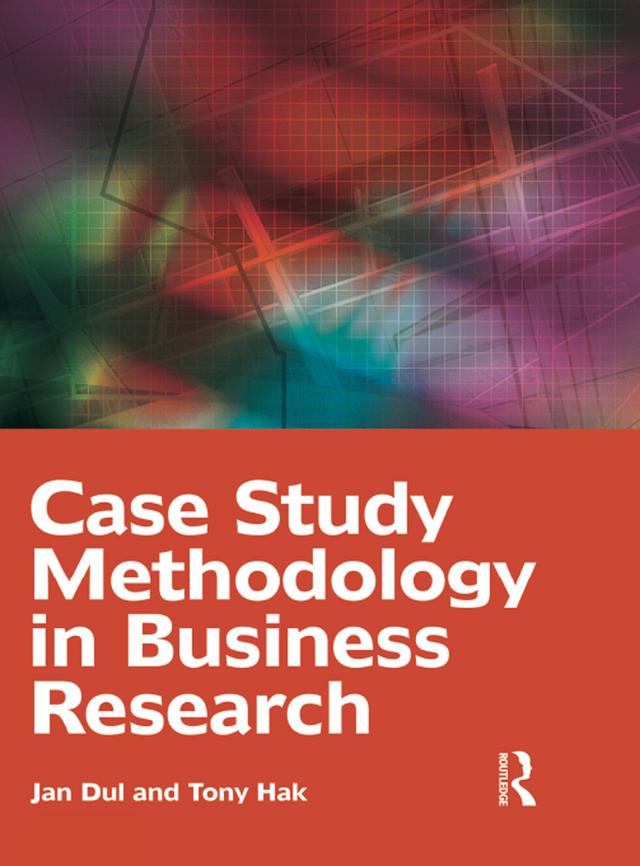 Case Study Methodology in Business Research by Jan Dul, Tony Hak