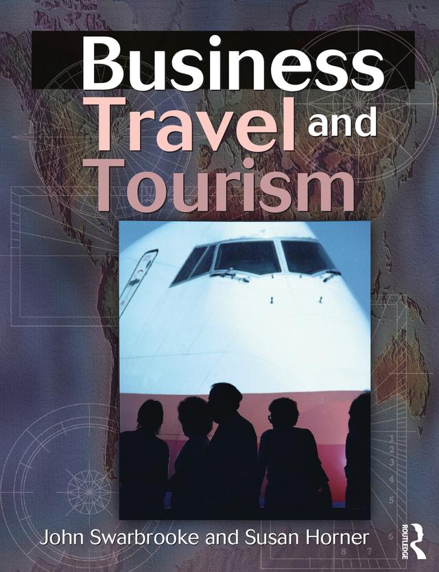 Business Travel and Tourism by John Swarbrooke, Susan Horner
