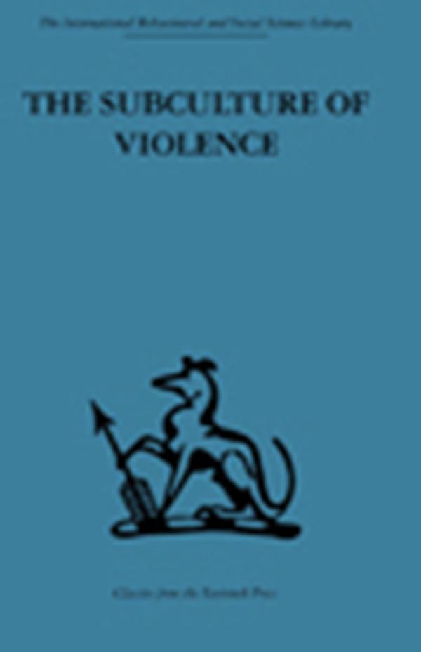 The Subculture of Violence by Franco Ferracuti, Marvin E. Wolfgang