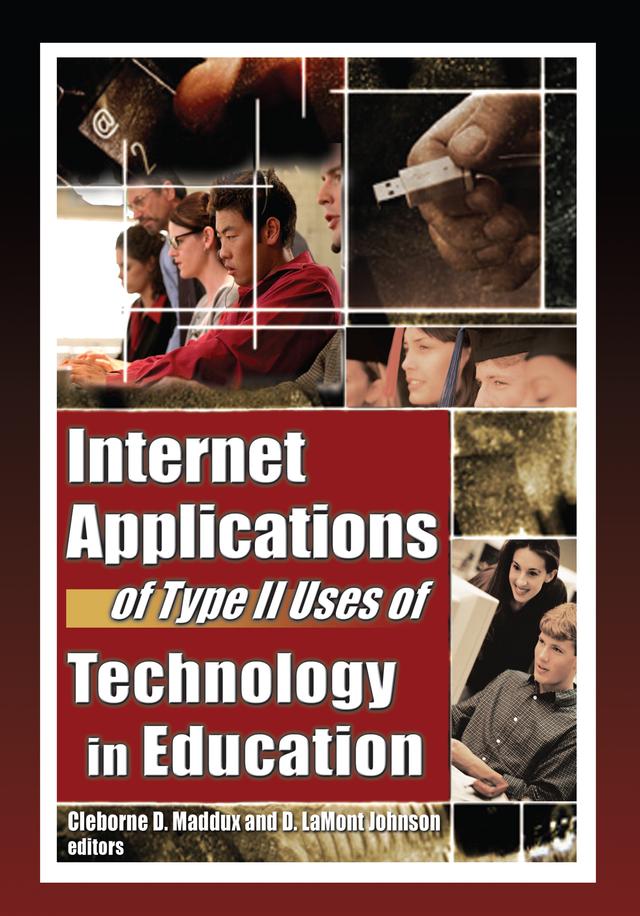 Internet Applications of Type II Uses of Technology in Education by Cleborne D Maddux, D Lamont Johnson