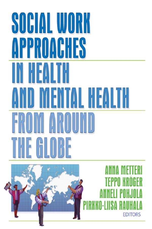 Social Work Approaches in Health and Mental Health from Around the Globe by Anna Metteri, Anneli Pohjola, Pirkko-Liisa Rauhala, Teppo Kroger