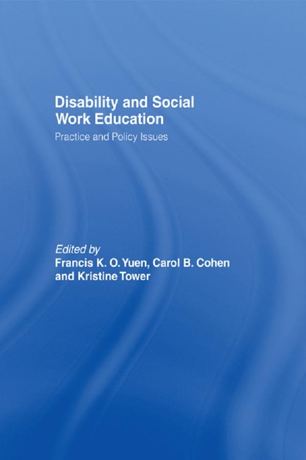 Disability and Social Work Education by Carol B. Cohen, Francis K.O. Yuen, Kristine Tower