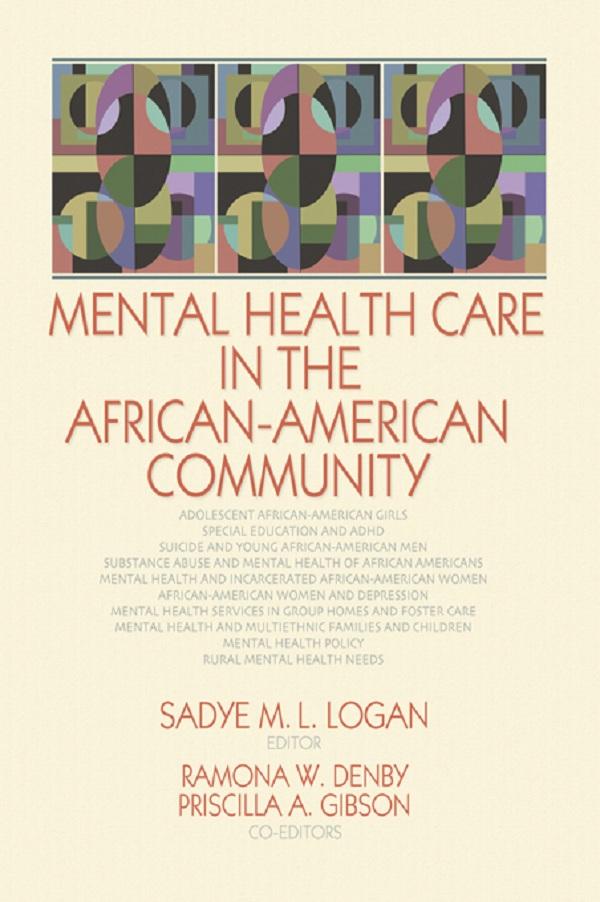 Mental Health Care in the African-American Community by Priscilla A Gibson, Ramona Denby, Sadye Logan