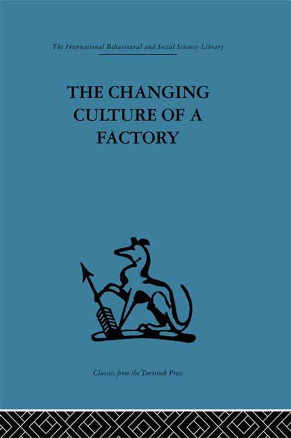 The Changing Culture of a Factory by Elliott Jaques