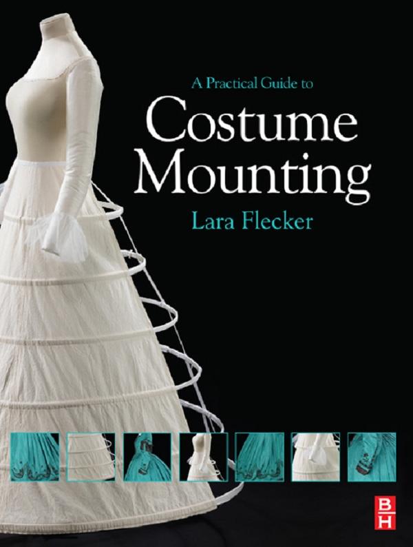 A Practical Guide to Costume Mounting by Lara Flecker