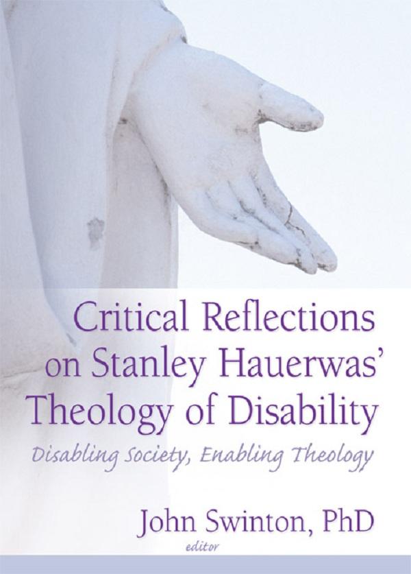 Critical Reflections on Stanley Hauerwas' Theology of Disability by John Swinton