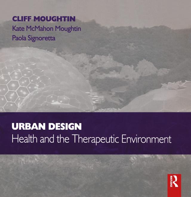 Urban Design: Health and the Therapeutic Environment by J.C. Moughtin, Kate McMahon Moughtin, Paola Signoretta