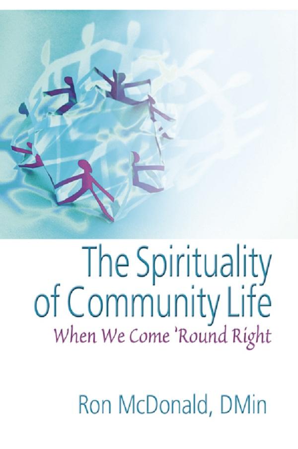 The Spirituality of Community Life by Ron McDonald