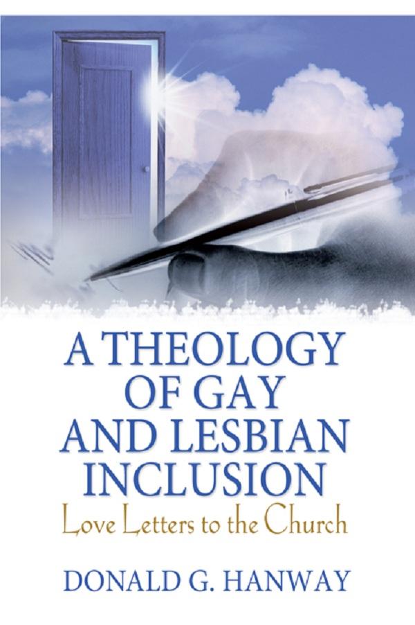 A Theology of Gay and Lesbian Inclusion by Donald G Hanway