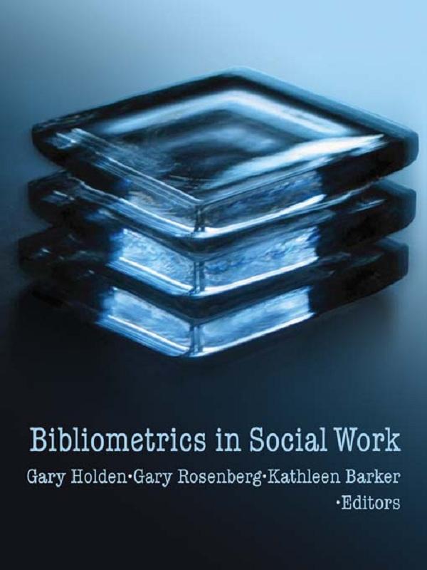 Bibliometrics in Social Work by Gary Holden, Gary Rosenberg, Kathleen Barker
