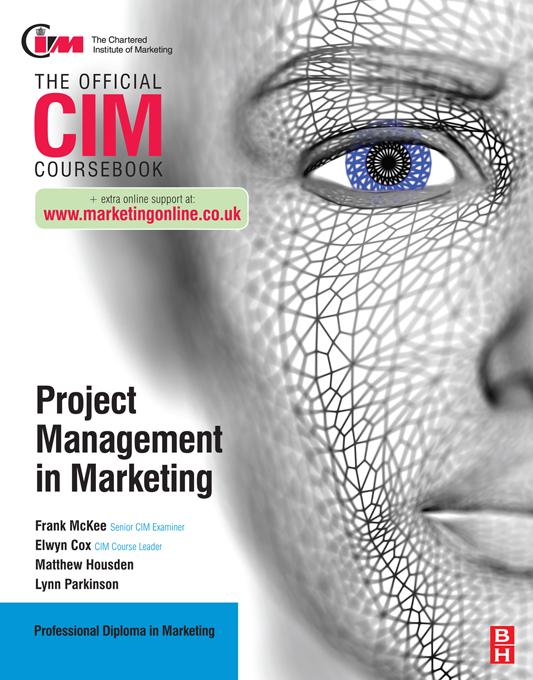 CIM Coursebook: Project Management in Marketing by Elwyn Cox, Frank McKee, Lynn Parkinson, Matthew Housden