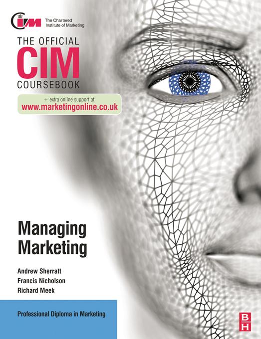 CIM Coursebook: Managing Marketing by Francis Nicholson