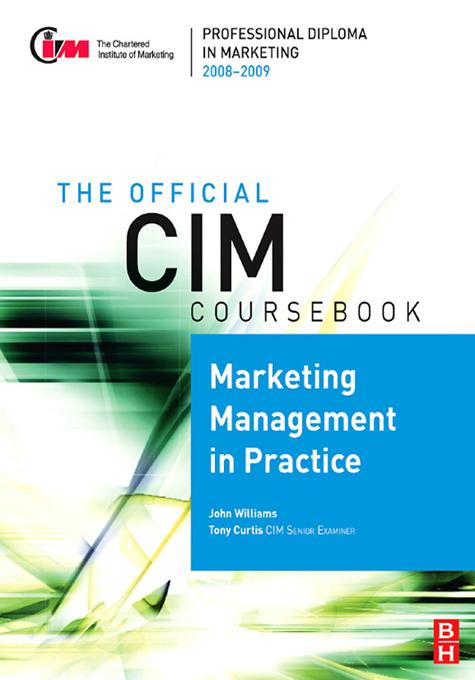 CIM Coursebook 08/09 Marketing Management in Practice by John Williams, Tony Curtis